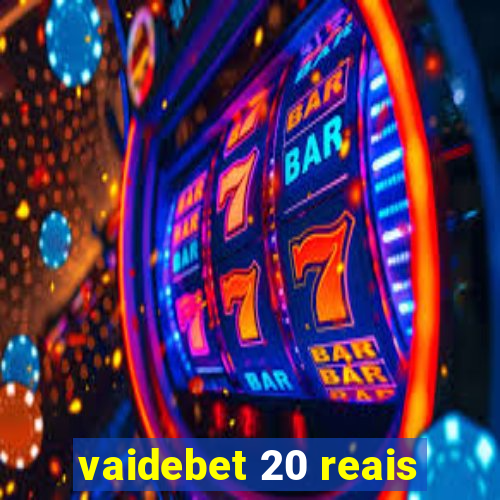 vaidebet 20 reais